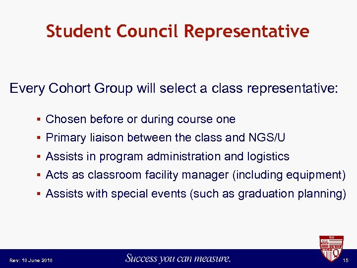 Student Council Representative Every Cohort Group will select a class representative: § Chosen before