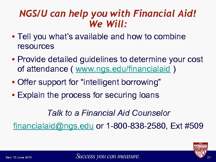 NGS/U can help you with Financial Aid! We Will: § Tell you what’s available