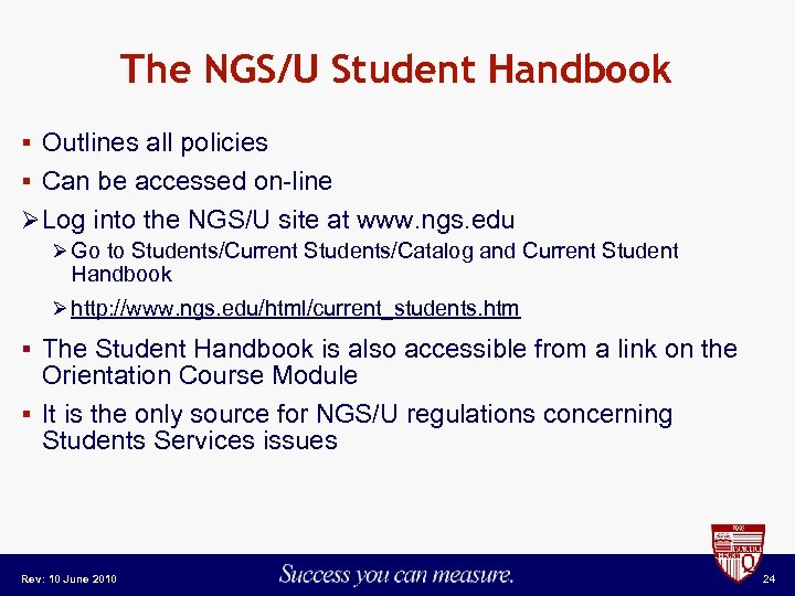 The NGS/U Student Handbook § Outlines all policies § Can be accessed on-line Ø