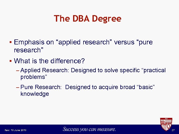 The DBA Degree § Emphasis on “applied research” versus “pure research” § What is
