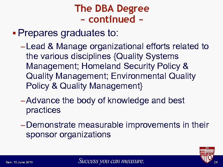 The DBA Degree ~ continued ~ § Prepares graduates to: – Lead & Manage