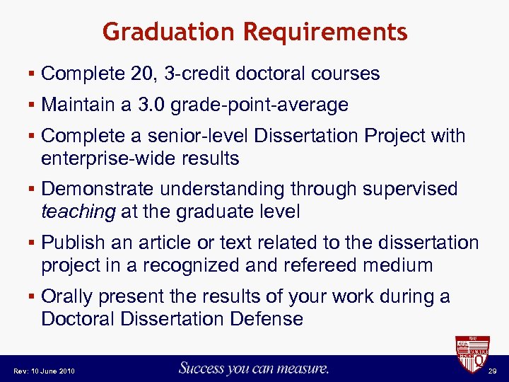 Graduation Requirements § Complete 20, 3 -credit doctoral courses § Maintain a 3. 0