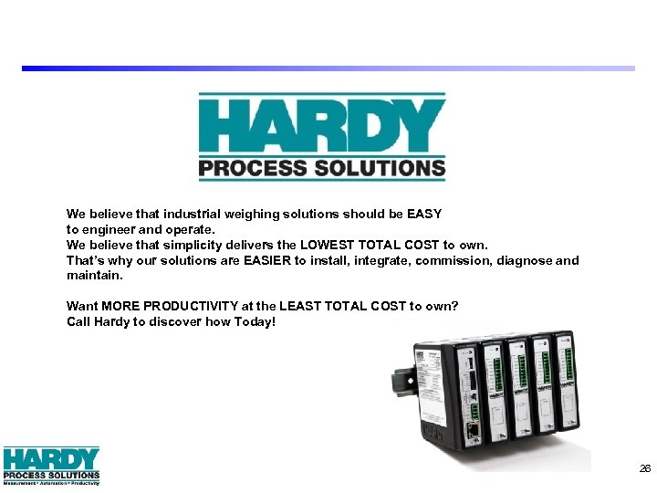 We believe that industrial weighing solutions should be EASY to engineer and operate. We