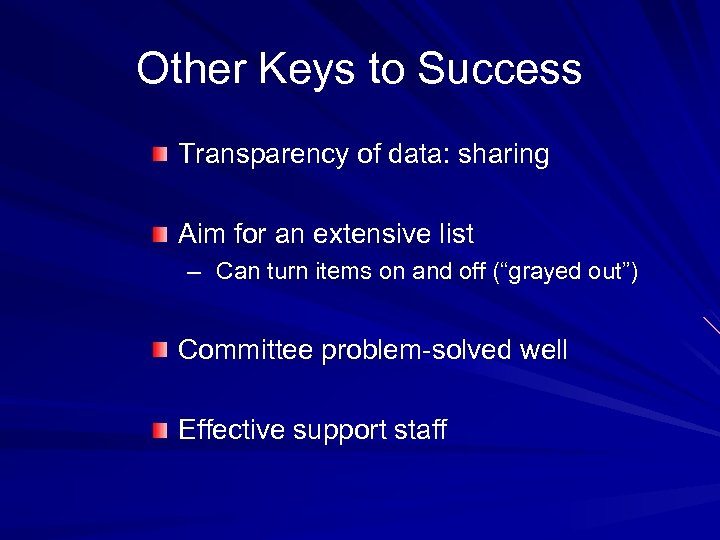 Other Keys to Success Transparency of data: sharing Aim for an extensive list –