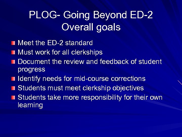 PLOG- Going Beyond ED-2 Overall goals Meet the ED-2 standard Must work for all