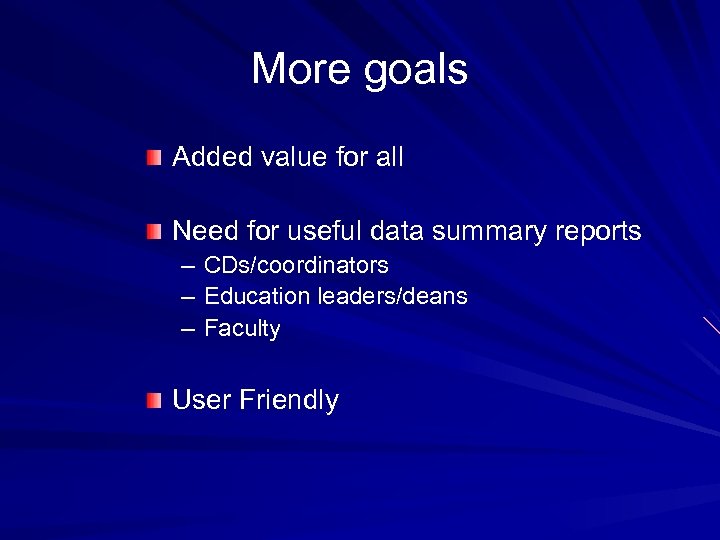 More goals Added value for all Need for useful data summary reports – –