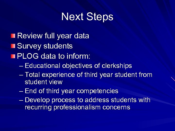 Next Steps Review full year data Survey students PLOG data to inform: – Educational