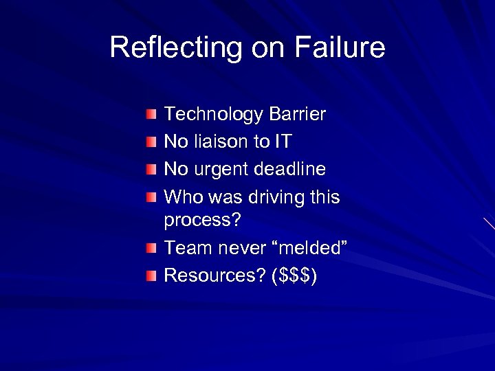 Reflecting on Failure Technology Barrier No liaison to IT No urgent deadline Who was