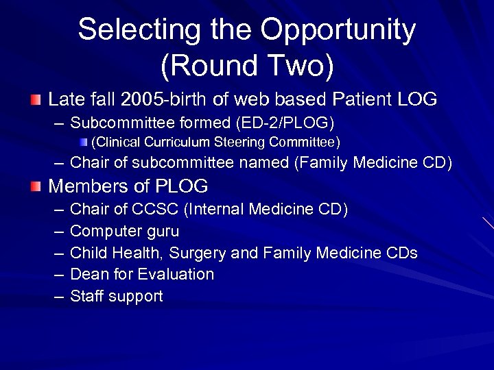 Selecting the Opportunity (Round Two) Late fall 2005 -birth of web based Patient LOG