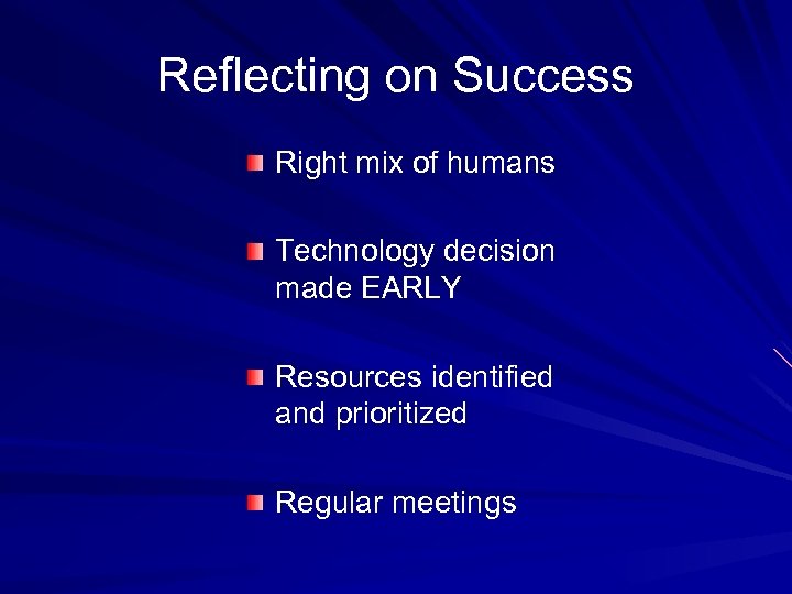 Reflecting on Success Right mix of humans Technology decision made EARLY Resources identified and