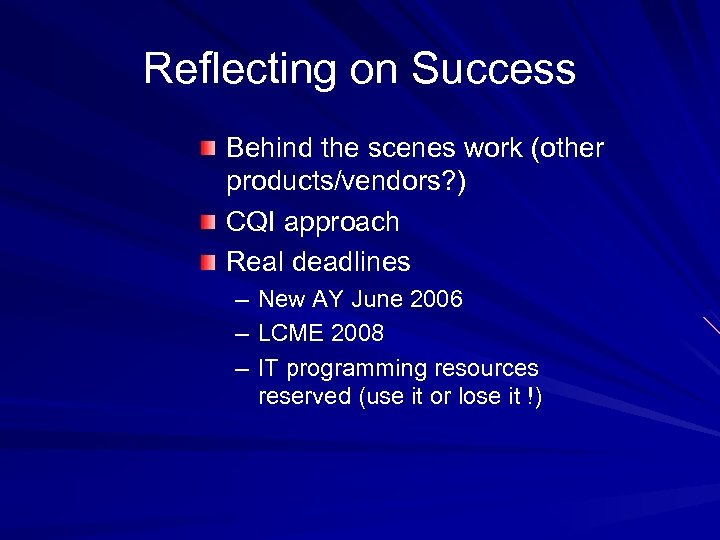 Reflecting on Success Behind the scenes work (other products/vendors? ) CQI approach Real deadlines