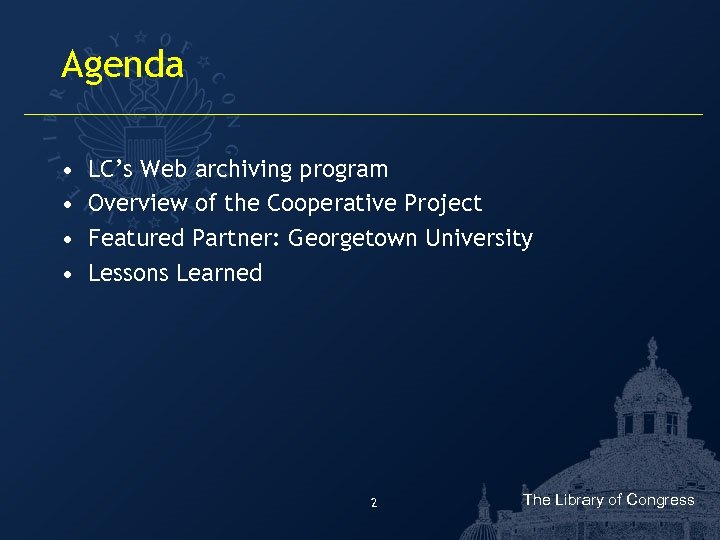 Agenda • • LC’s Web archiving program Overview of the Cooperative Project Featured Partner: