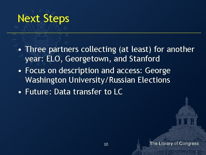 Next Steps • Three partners collecting (at least) for another year: ELO, Georgetown, and