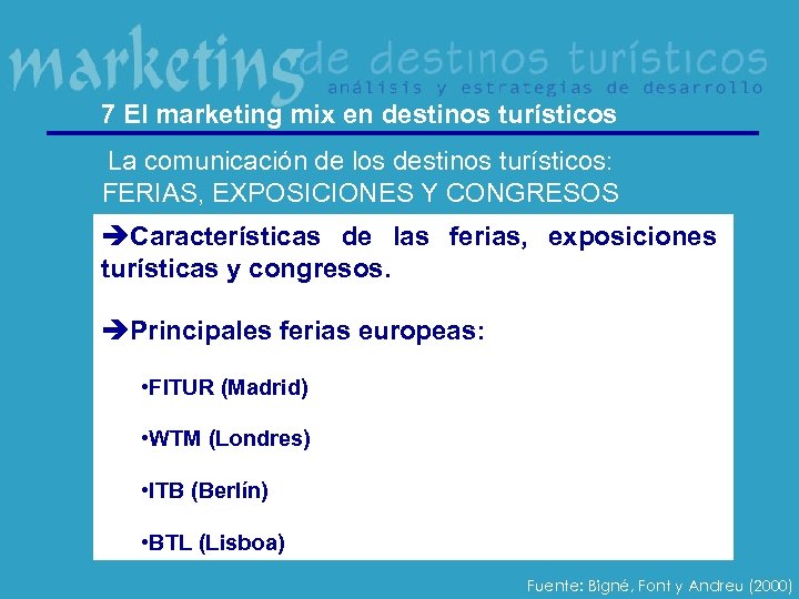 7 El marketing mix en destinos turísticos La comunicación de los destinos turísticos: FERIAS,