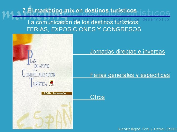 7 El marketing mix en destinos turísticos La comunicación de los destinos turísticos: FERIAS,