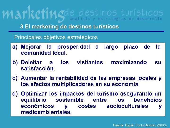 3 El marketing de destinos turísticos Principales objetivos estratégicos a) Mejorar la prosperidad a