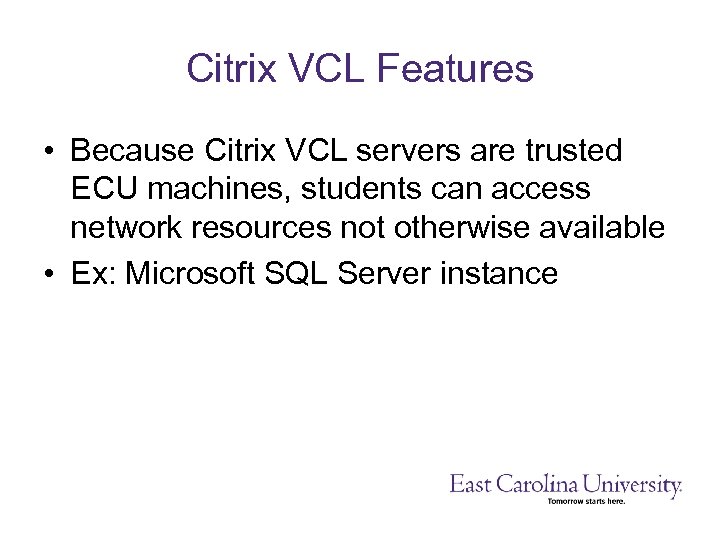 Citrix VCL Features • Because Citrix VCL servers are trusted ECU machines, students can