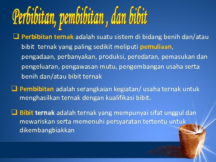 q Perbibitan ternak adalah suatu sistem di bidang benih dan/atau bibit ternak yang paling