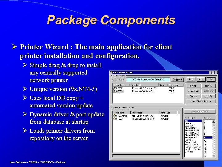 Package Components Ø Printer Wizard : The main application for client printer installation and