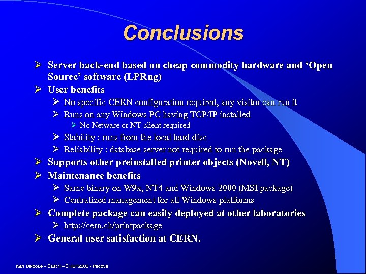 Conclusions Ø Server back-end based on cheap commodity hardware and ‘Open Source’ software (LPRng)