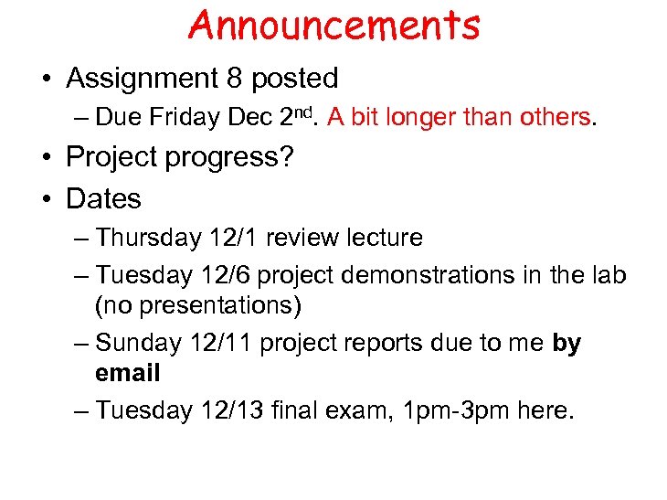 Announcements • Assignment 8 posted – Due Friday Dec 2 nd. A bit longer