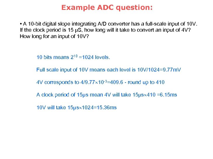 Example ADC question: • A 10 -bit digital slope integrating A/D converter has a