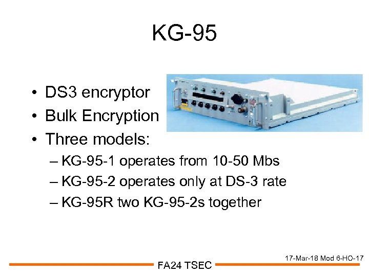 KG-95 • DS 3 encryptor • Bulk Encryption • Three models: – KG-95 -1