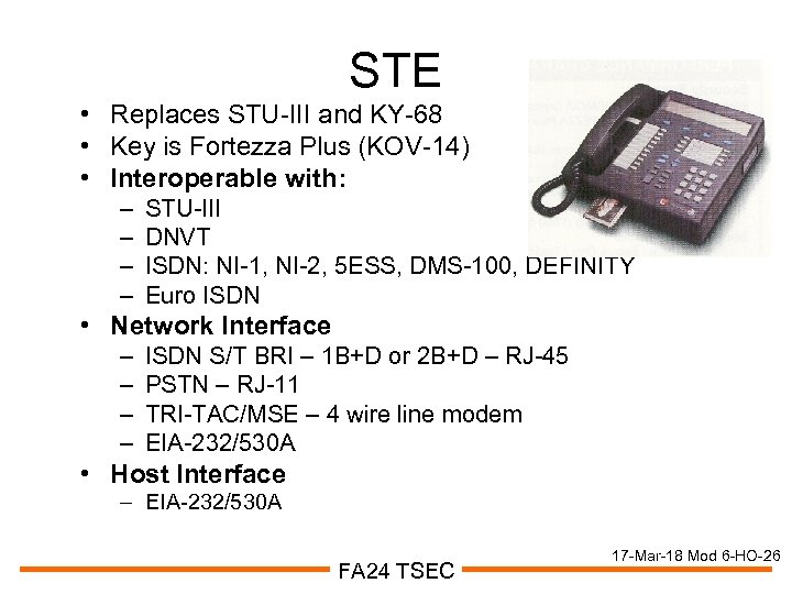 STE • Replaces STU-III and KY-68 • Key is Fortezza Plus (KOV-14) • Interoperable