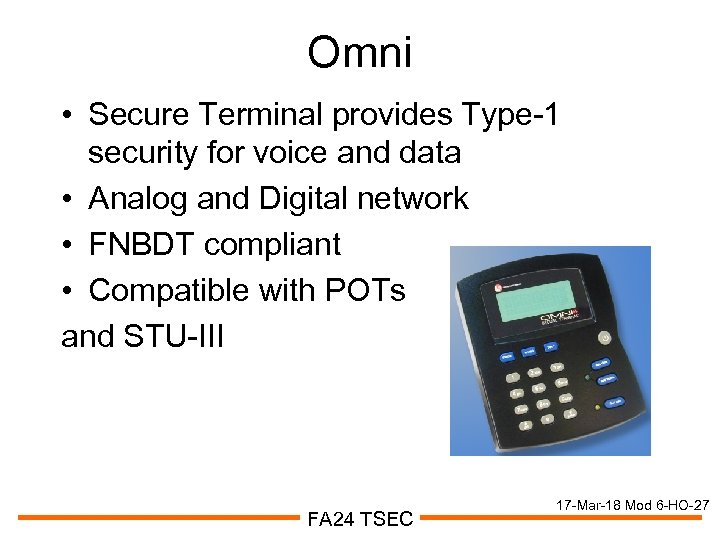 Omni • Secure Terminal provides Type-1 security for voice and data • Analog and