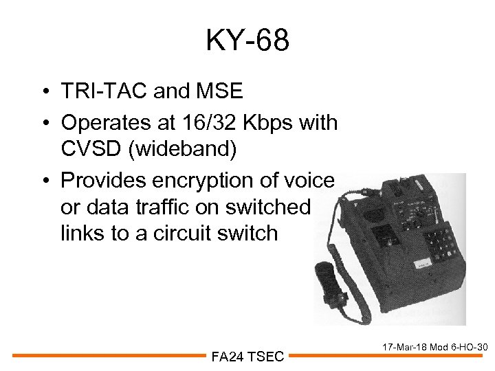 KY-68 • TRI-TAC and MSE • Operates at 16/32 Kbps with CVSD (wideband) •