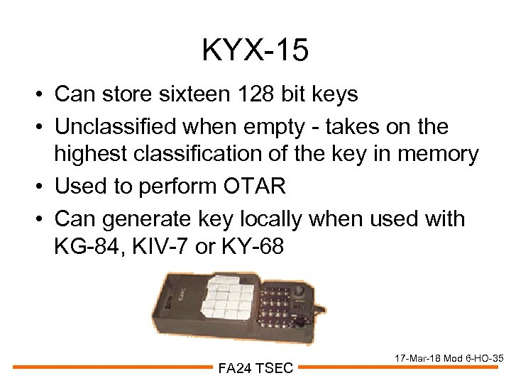 KYX-15 • Can store sixteen 128 bit keys • Unclassified when empty - takes