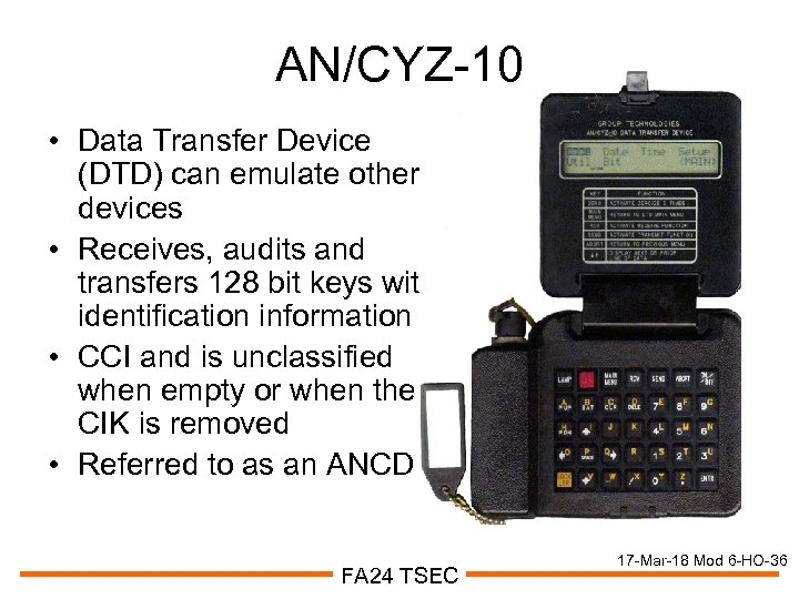 AN/CYZ-10 • Data Transfer Device (DTD) can emulate other fill devices • Receives, audits