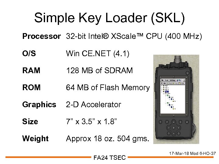 Simple Key Loader (SKL) Processor 32 -bit Intel® XScale™ CPU (400 MHz) O/S Win