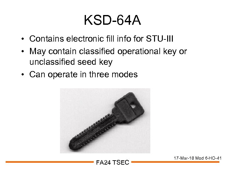 KSD-64 A • Contains electronic fill info for STU-III • May contain classified operational