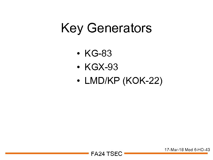 Key Generators • KG-83 • KGX-93 • LMD/KP (KOK-22) FA 24 TSEC 17 -Mar-18