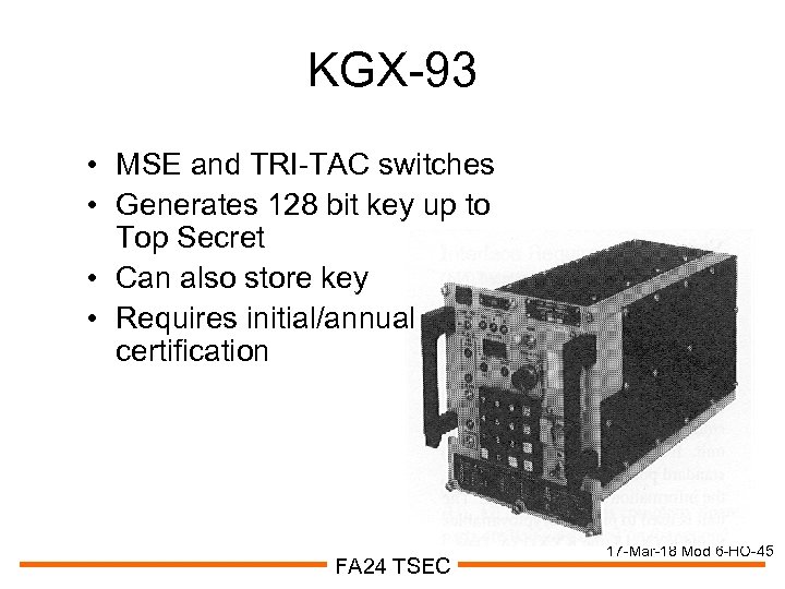 KGX-93 • MSE and TRI-TAC switches • Generates 128 bit key up to Top