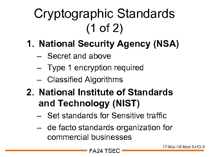 Cryptographic Standards (1 of 2) 1. National Security Agency (NSA) – Secret and above