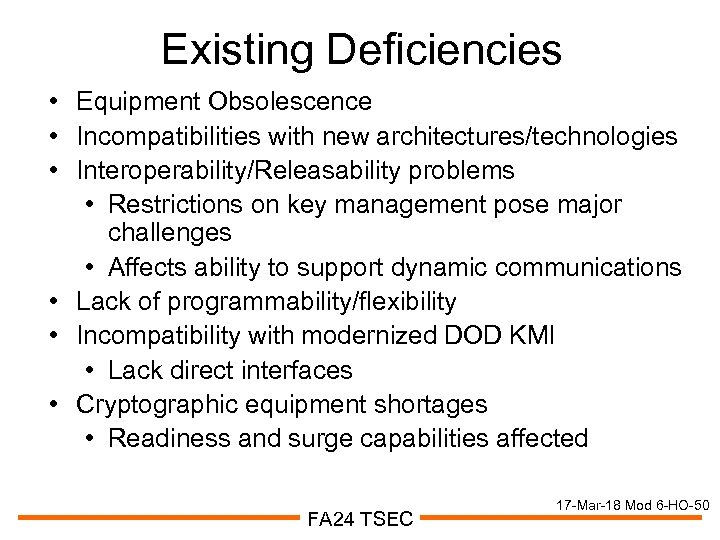 Existing Deficiencies • Equipment Obsolescence • Incompatibilities with new architectures/technologies • Interoperability/Releasability problems •