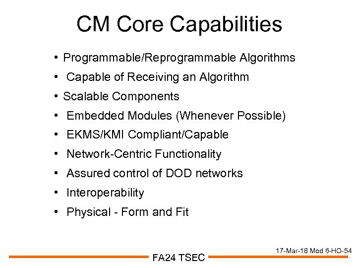 CM Core Capabilities • Programmable/Reprogrammable Algorithms • Capable of Receiving an Algorithm • Scalable