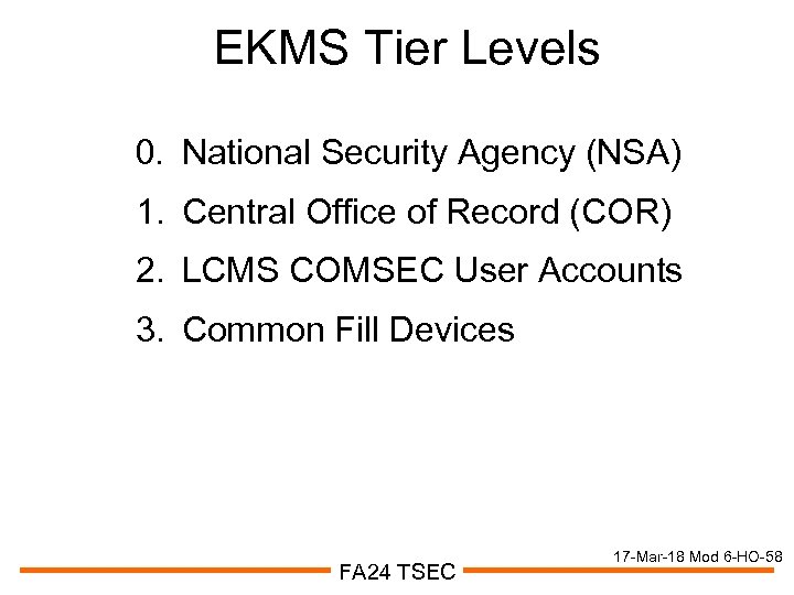 EKMS Tier Levels 0. National Security Agency (NSA) 1. Central Office of Record (COR)