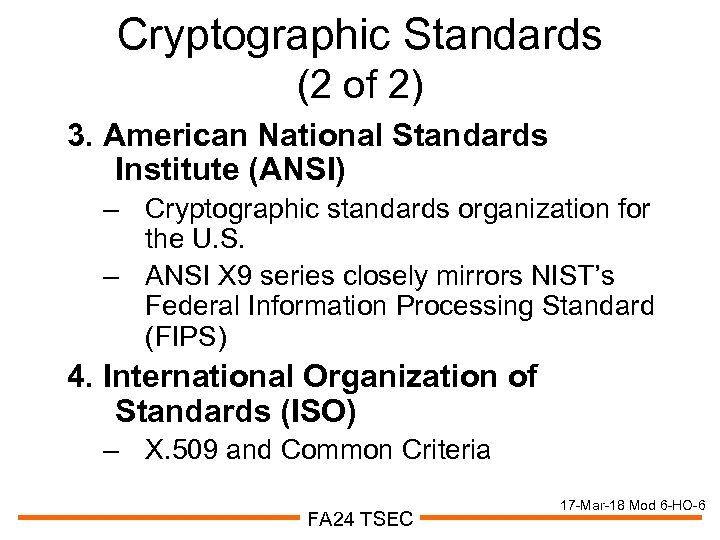 Cryptographic Standards (2 of 2) 3. American National Standards Institute (ANSI) – Cryptographic standards