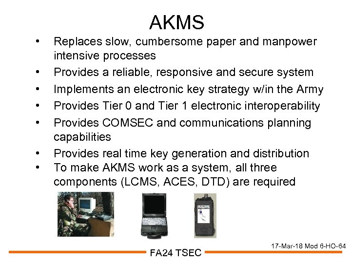 AKMS • • Replaces slow, cumbersome paper and manpower intensive processes Provides a reliable,