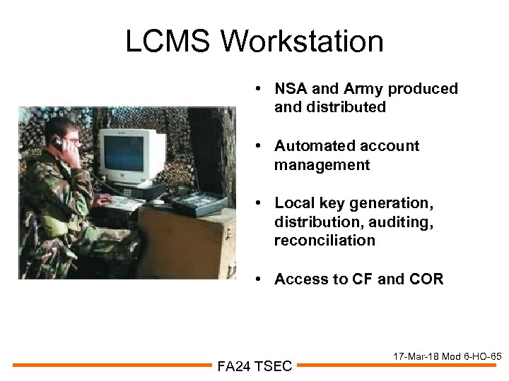 LCMS Workstation • NSA and Army produced and distributed • Automated account management •