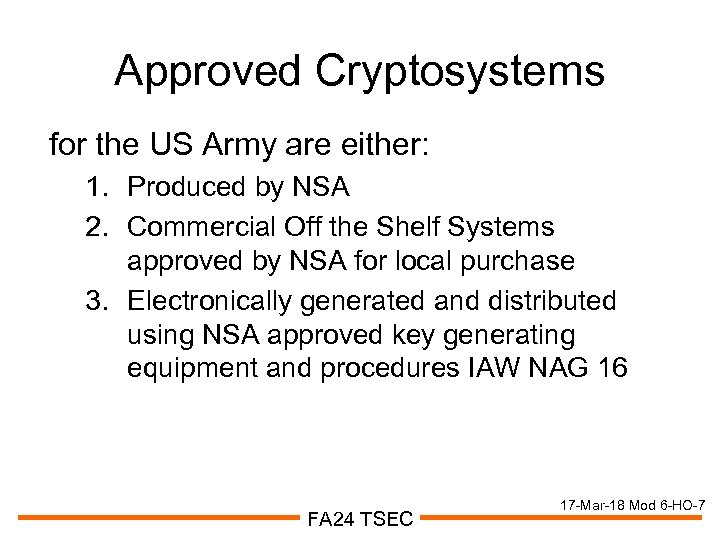 Approved Cryptosystems for the US Army are either: 1. Produced by NSA 2. Commercial