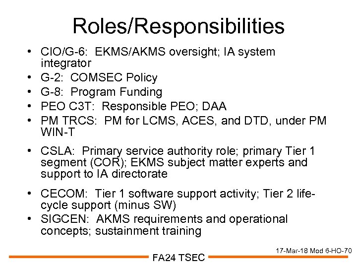 Roles/Responsibilities • CIO/G-6: EKMS/AKMS oversight; IA system integrator • G-2: COMSEC Policy • G-8: