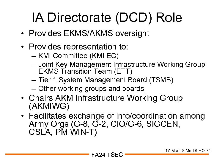 IA Directorate (DCD) Role • Provides EKMS/AKMS oversight • Provides representation to: – KMI