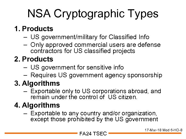 NSA Cryptographic Types 1. Products – US government/military for Classified Info – Only approved