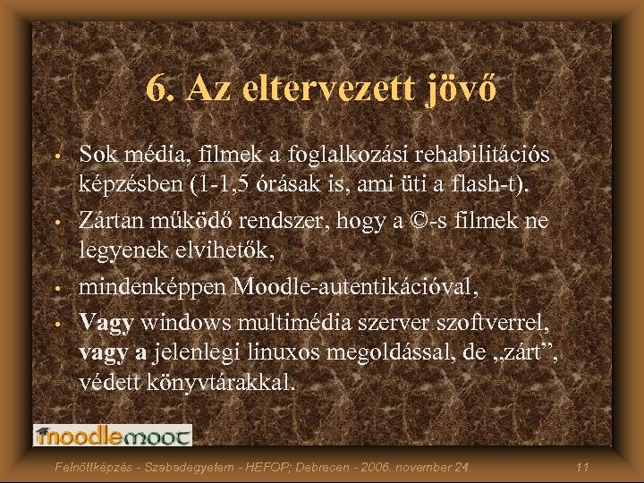 6. Az eltervezett jövő • • Sok média, filmek a foglalkozási rehabilitációs képzésben (1