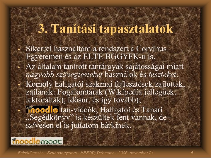 3. Tanítási tapasztalatok • • Sikerrel használtam a rendszert a Corvinus Egyetemen és az