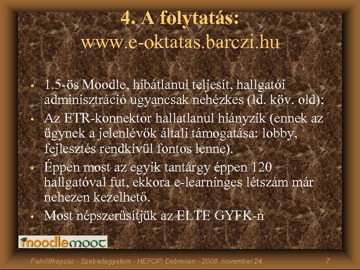 4. A folytatás: www. e-oktatas. barczi. hu • • 1. 5 -ös Moodle, hibátlanul